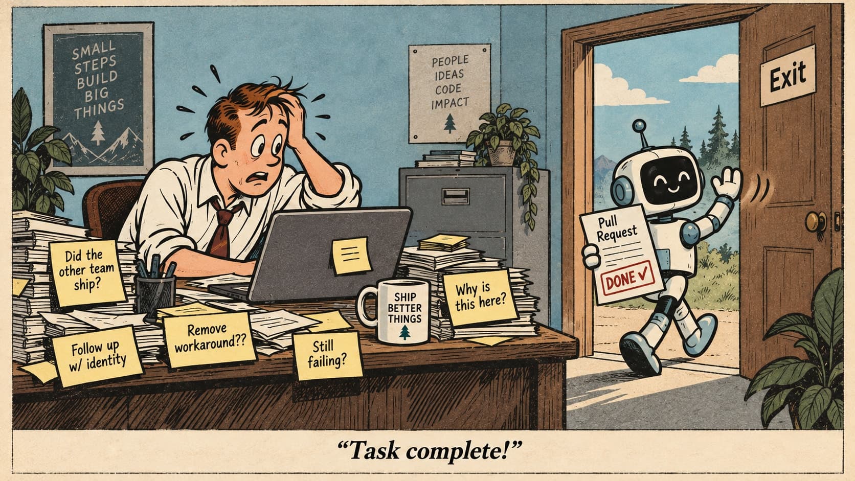 Cartoon: a cheerful robot waves goodbye through an Exit door, holding a Pull Request stamped DONE with a check mark, while an overwhelmed engineer sits at a desk buried in follow-up sticky notes. Caption: “Task complete!”